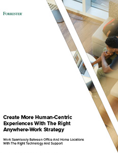 Create More Human-Centric Experiences With The Right Anywhere-Work Strategy